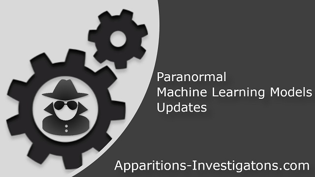 Apparitions-Investigation.com, Machine Learning Models Updates