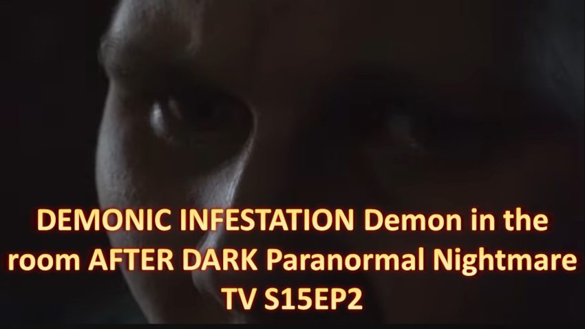 DEMONIC INFESTATION Demon in the room AFTER DARK Paranormal Nightmare TV S15EP2