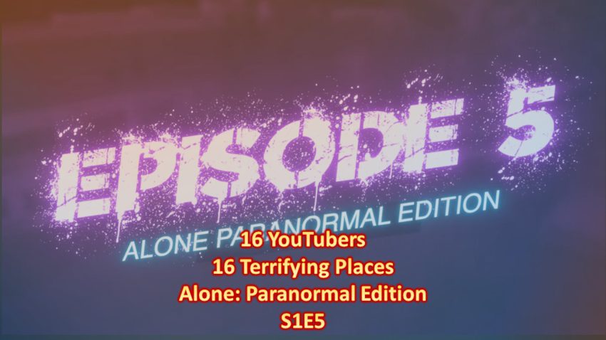 16 YouTubers, 16 Terrifying Places, Alone_ Paranormal Edition S1E5